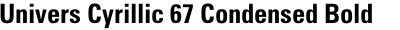 Univers Cyrillic 67 Condensed Bold